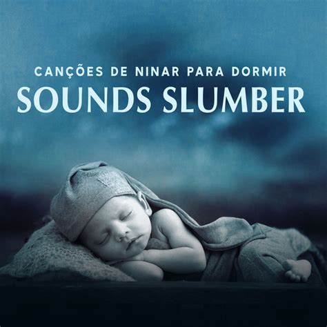 Sounds Slumber Album by Canções de ninar para dormir Spotify