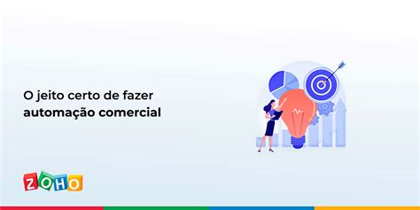 O jeito certo de fazer automação comercial Blog da Zoho