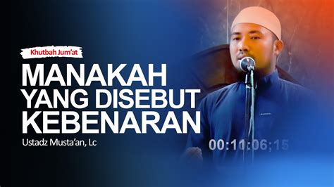 Khutbah Jum At Manakah Yang Disebut Kebenaran Ustadz Mustaan Lc