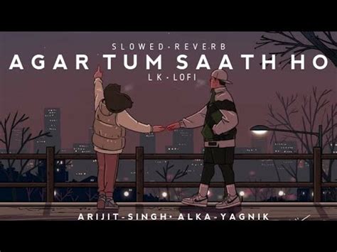 AGAR TUM SAATH HO Lofi Slowed Reverb Alka Yagnik Arijit Singh