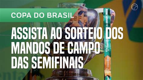 Copa Do Brasil Assista Ao Sorteio Dos Mandos De Campo Das Semifinais