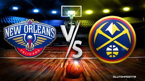 NBA Odds Pelicans Nuggets Prediction Pick How To Watch