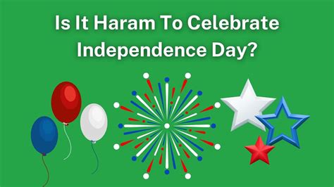 Is It Haram To Celebrate Independence Day Youtube