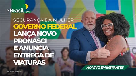 AO VIVO Segurança da mulher governo federal lança novo Pronasci e