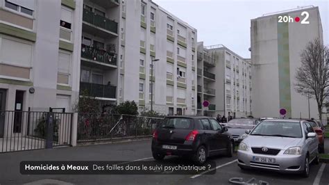 Quintuple Homicide à Meaux Des Failles Dans Le Suivi Psychiatrique Du