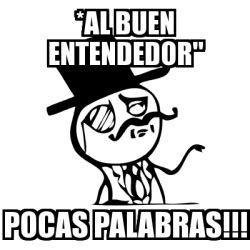 Meme Feel Like A Sir Al Buen Entendedor Pocas Palabras