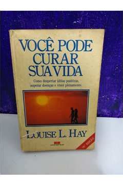 Livro Voce Pode Curar Sua Vida Louise L Hay Estante Virtual