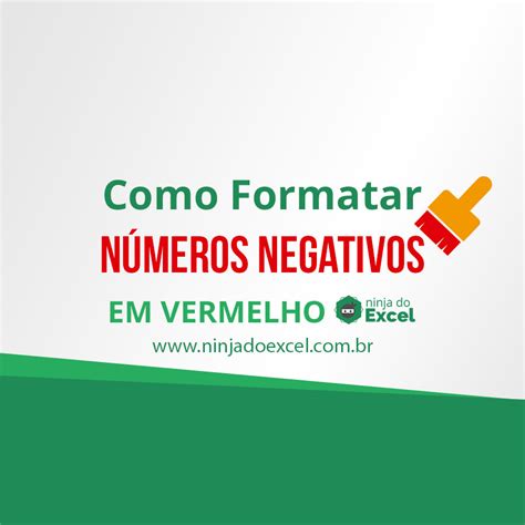 Como Formatar N Meros Negativos Em Vermelho No Excel Ninja Do Excel