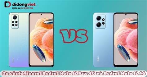 So Sánh Xiaomi Redmi Note 12 Pro 4g Và Redmi Note 12 Nên Chọn Bản Pro