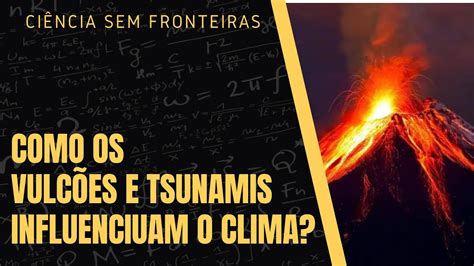 Como Os VulcÕes E Tsunamis Influenciuam O Clima Youtube