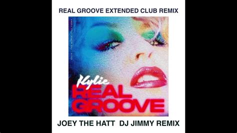 Kylie Minogue Real Groove Joey The Hatt Dj Jimmy Extended Club Remix