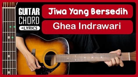 Jiwa Yang Bersedih Ghea Indrawari Tutorial Chord Gitar Mudah Dan