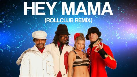 Black Eyed Peas Hey Mama Rollclub Remix House Music Remix