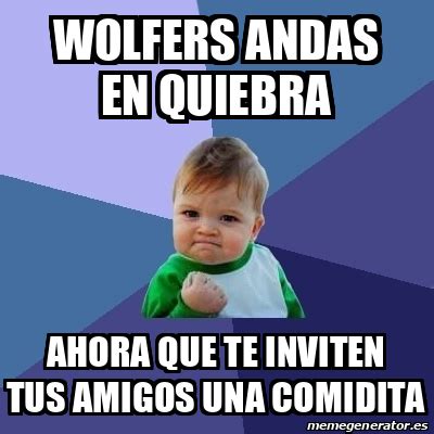 Meme Bebe Exitoso Wolfers Andas En Quiebra Ahora Que Te Inviten Tus