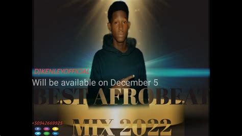 New Afrobeats Hit Mix 2022 By Djkenley Africanmusic Afrobeat