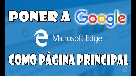 Como Poner A Google Como P Gina Principal Microsoft Edge Youtube