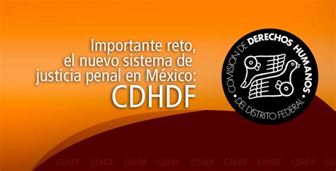 Importante Reto El Nuevo Sistema De Justicia Penal En M Xico Cdhdf