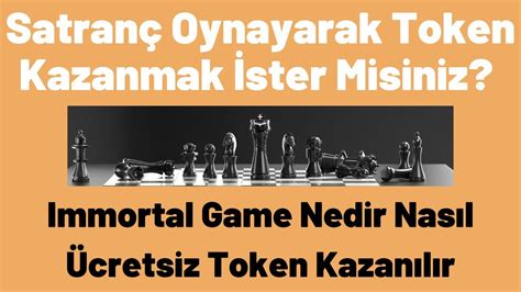 Satranç Oynayarak Token Kazanmak İster Misiniz Immortal Game Nedir