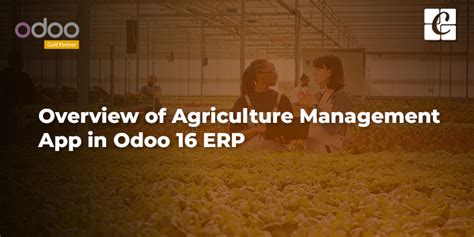 Overview Of Agriculture Management App In Odoo Erp