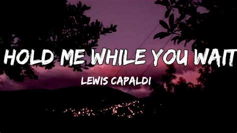 Lewis Capaldi Hold Me While You Wait Lyrics YouTube