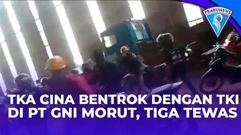 TKA Cina Bentrok Dengan TKI Di PT GNI Morut Merenggut 3 Nyawa YouTube