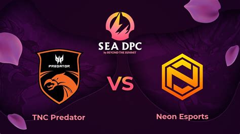 Tnc Predator Vs Neon Esports Game Dota Pro Circuit Southeast Asia