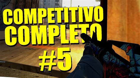 PARTIDO COMPETITIVO COMPLETO 5 CSGO Counter Strike Global