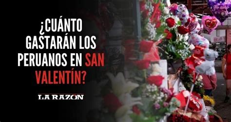 ¿cuánto Gastarán Los Peruanos En San Valentín La Razón