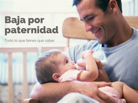 Baja por paternidad como solicitarla duración tipos y condiciones