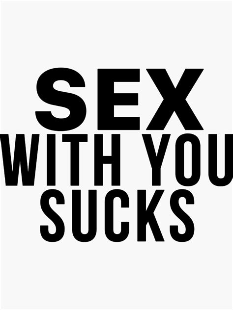 Sexual Funny Meme Sex With You Sucks Sticker By Hvdung456 Redbubble