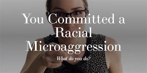 You Committed A Racial Microaggression