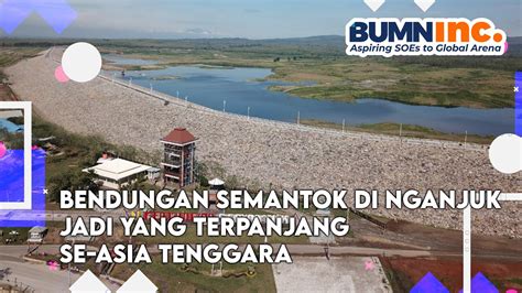 Bendungan Semantok Di Nganjuk Jadi Yang Terpanjang Se Asia Tenggara