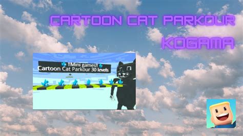 Cartoon Cat Parkour 30 Levels KoGaMa YouTube