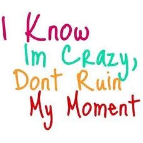 I Am Crazy Quotes. QuotesGram