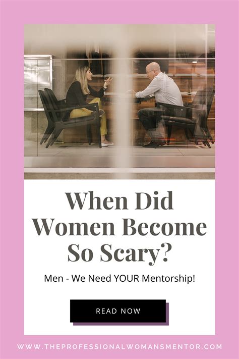 When Did Women Become So Scary Men We Need Your Mentorship — The Professional Womans Mentor