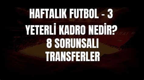 Haftalık Futbol Bölüm 3 YETERLİ kadro nedir Angelino olası