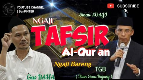 Live Gus Baha Dan Tgb Ngaji Tafsir Ngaji Bareng Youtube