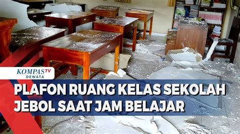 Plafon Ruang Kelas Sekolah Jebol Saat Jam Belajar Kompas Tv Vidio