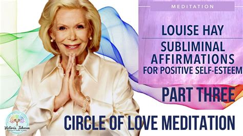 Louise Hay Circle Of Love Meditation Youtube