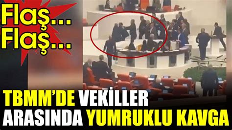 Son Dakika Tbmm De Vekiller Aras Nda Yumruklu Kavga