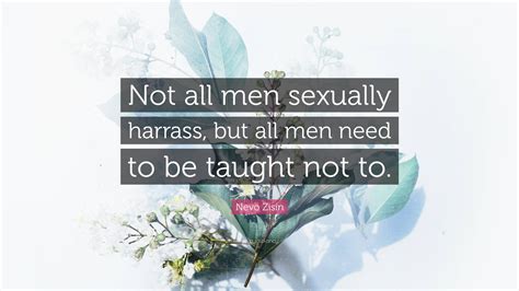 Nevo Zisin Quote: “Not all men sexually harrass, but all men need to be