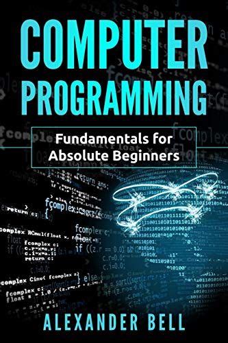 Download Pdf Computer Programming Fundamentals For Absolute Beginners