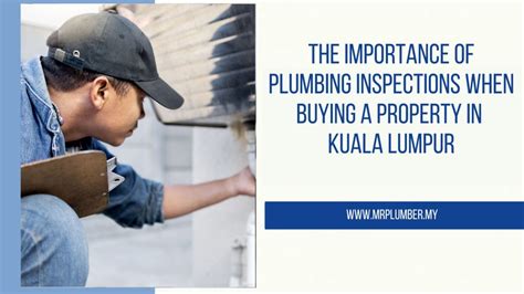 The Importance Of Plumbing Inspections When Buying A Property In Kl