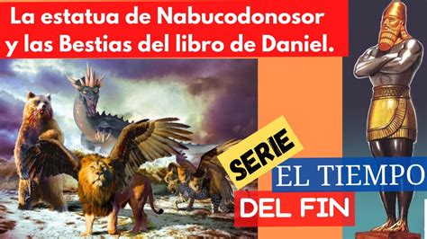 La Estatua De Nabucodonosor Y Las Bestias Del Libro De Daniel Youtube