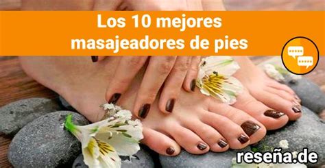 Reseña de Los 10 mejores masajeadores de pies