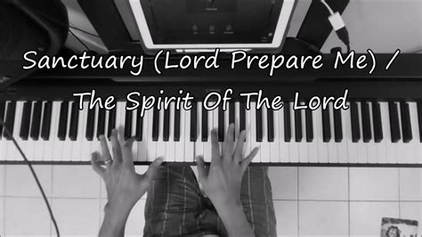 Sanctuary Lord Prepare Me The Spirit Of The Lord Piano Instrumental Youtube