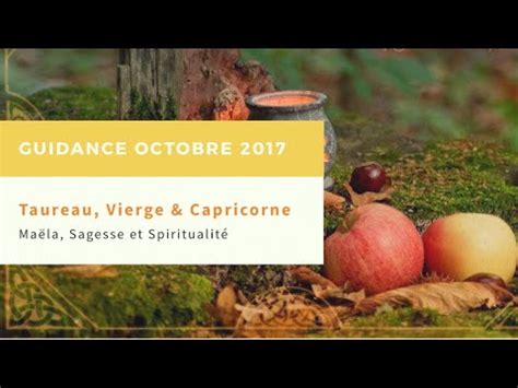 GUIDANCE OCTOBRE 2017 SIGNES DE TERRE Taureau Vierge Capricorne