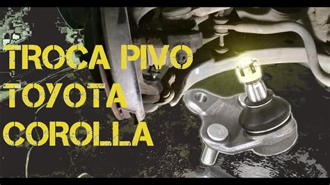 Troca do pivô da suspensão Toyota Corolla 1992 a 2009 YouTube