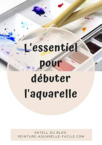 L Essentiel Pour D Buter L Aquarelle By Katell Aquarelle Goodreads