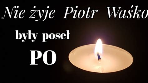 Nie żyje Piotr Waśko były poseł PO YouTube